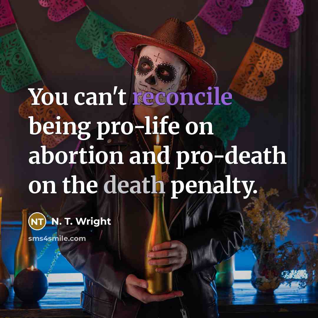 “You can't reconcile being pro-life on abortion and pro-death on the death penalty.” quote by N. T. Wright