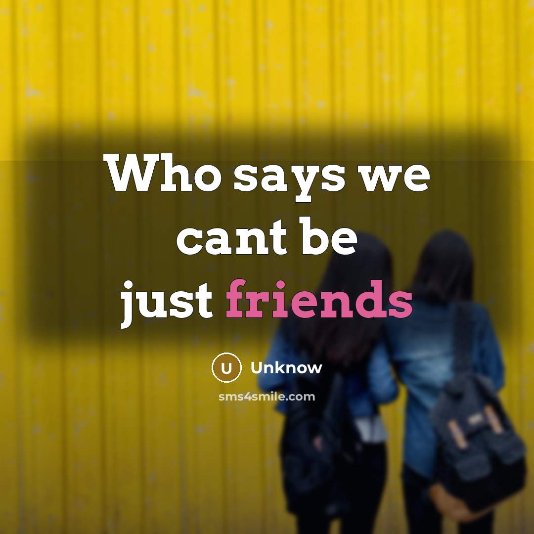 “Who says we cant be just friends” quote by Unknow
