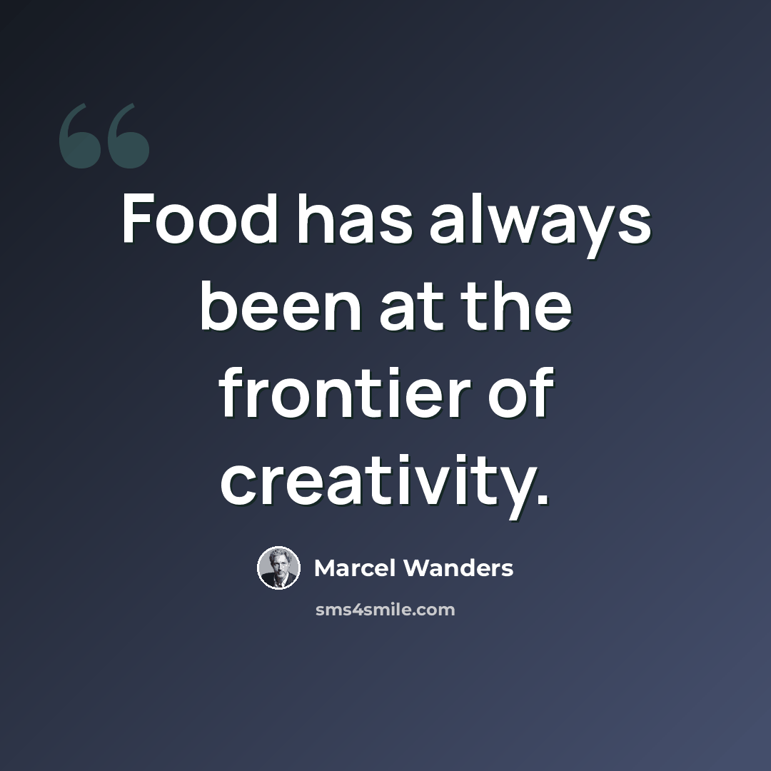 “Food has always been at the frontier of creativity.” quote by Marcel Wanders