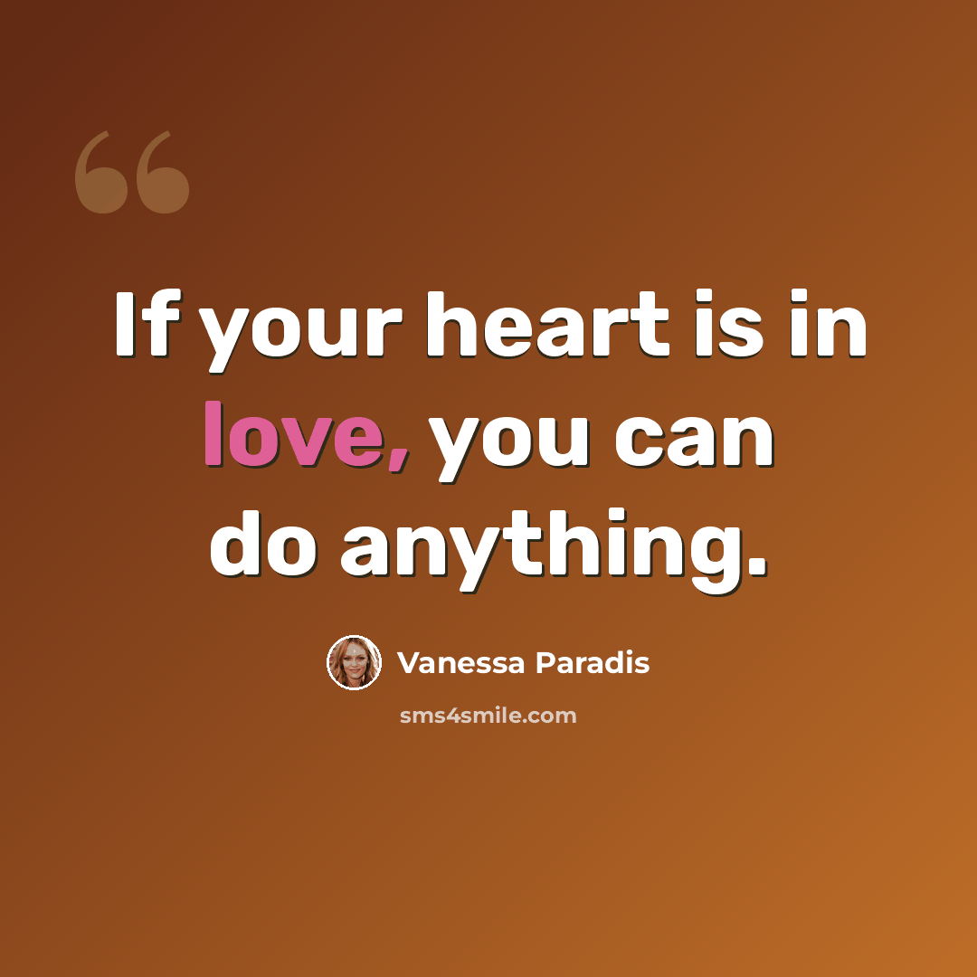 “If your heart is in love, you can do anything.” quote by Vanessa Paradis