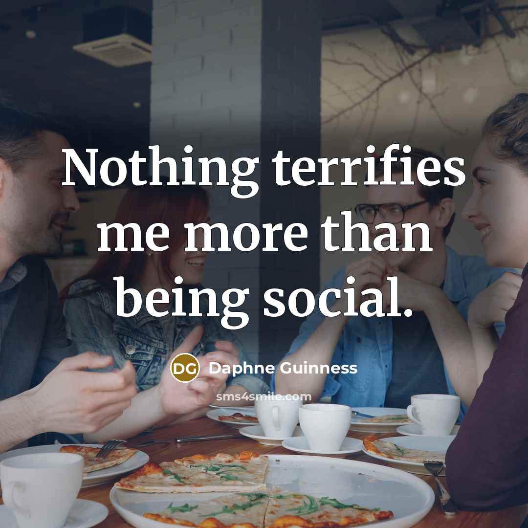 “Nothing terrifies me more than being social.” quote by Daphne Guinness