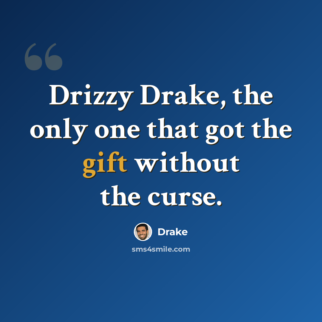 “Drizzy Drake, the only one that got the gift without the curse.” quote by Drake