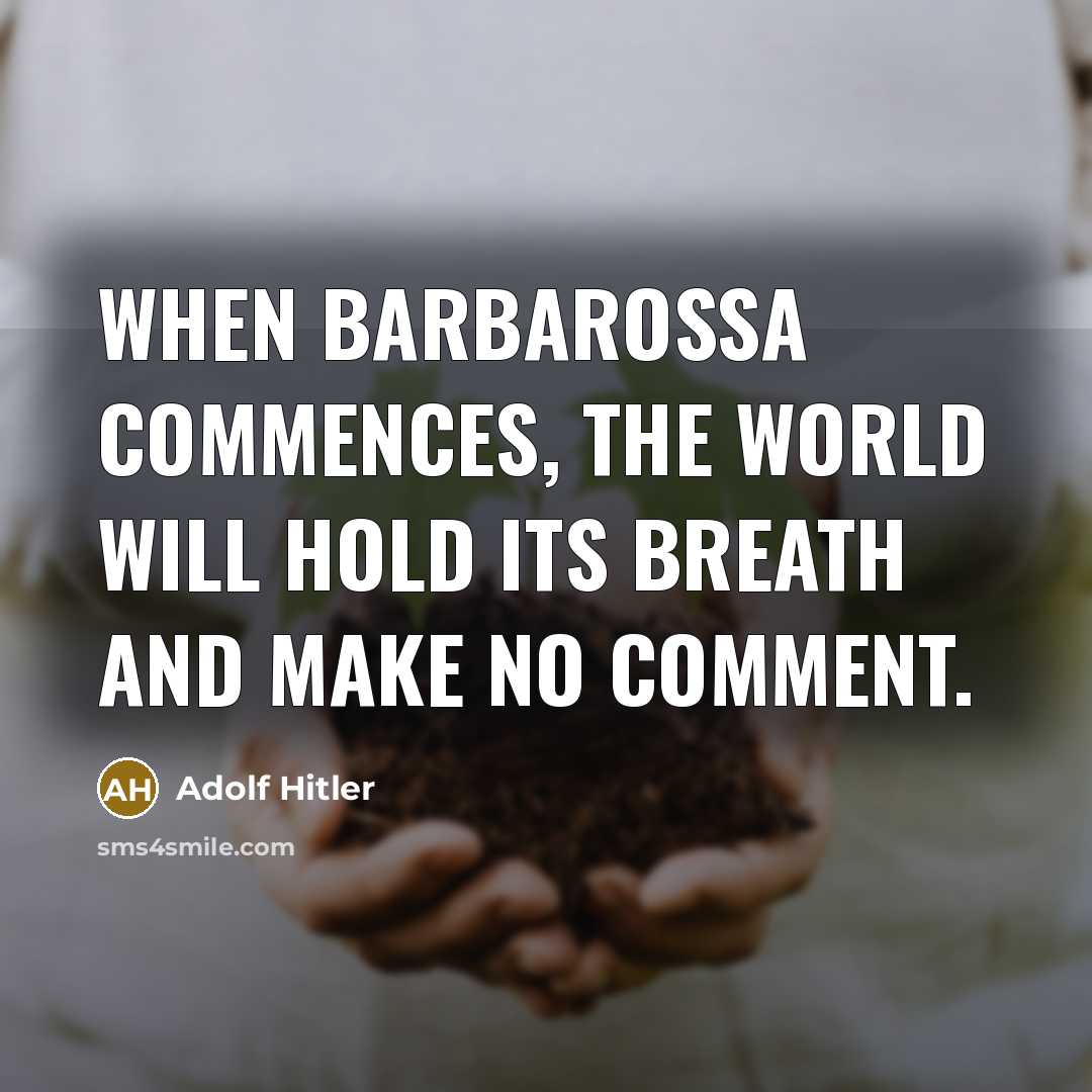 “When Barbarossa commences, the world will hold its breath and make no comment.” quote by Adolf Hitler