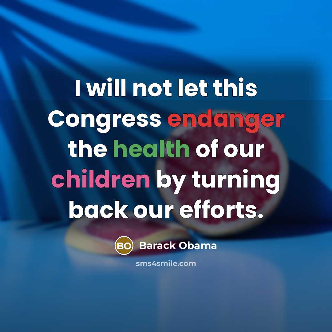 “I will not let this Congress endanger the health of our children by turning back our efforts.” quote by Barack Obama