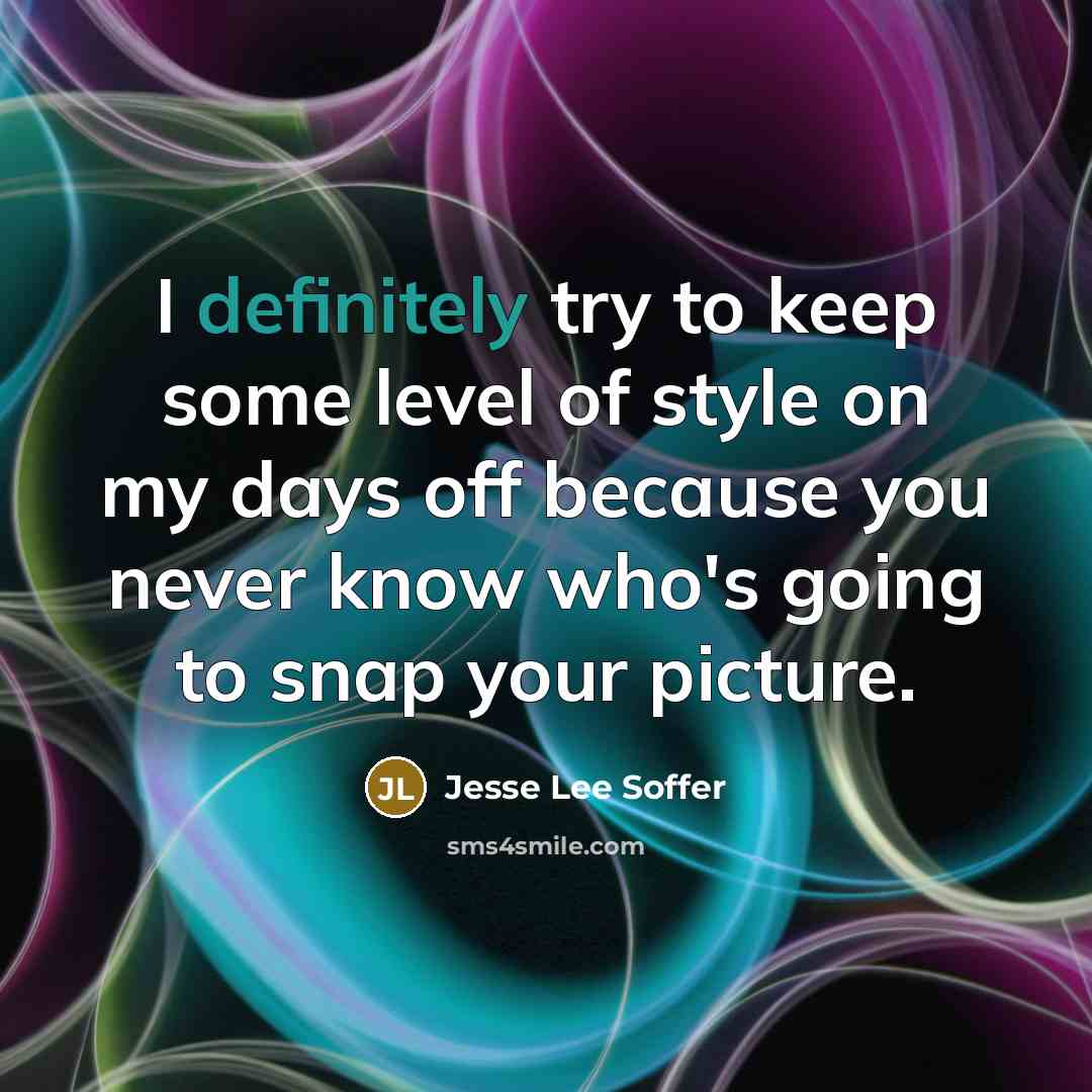 “I definitely try to keep some level of style on my days off because you never know who's going to snap your picture.” quote by Jesse Lee Soffer