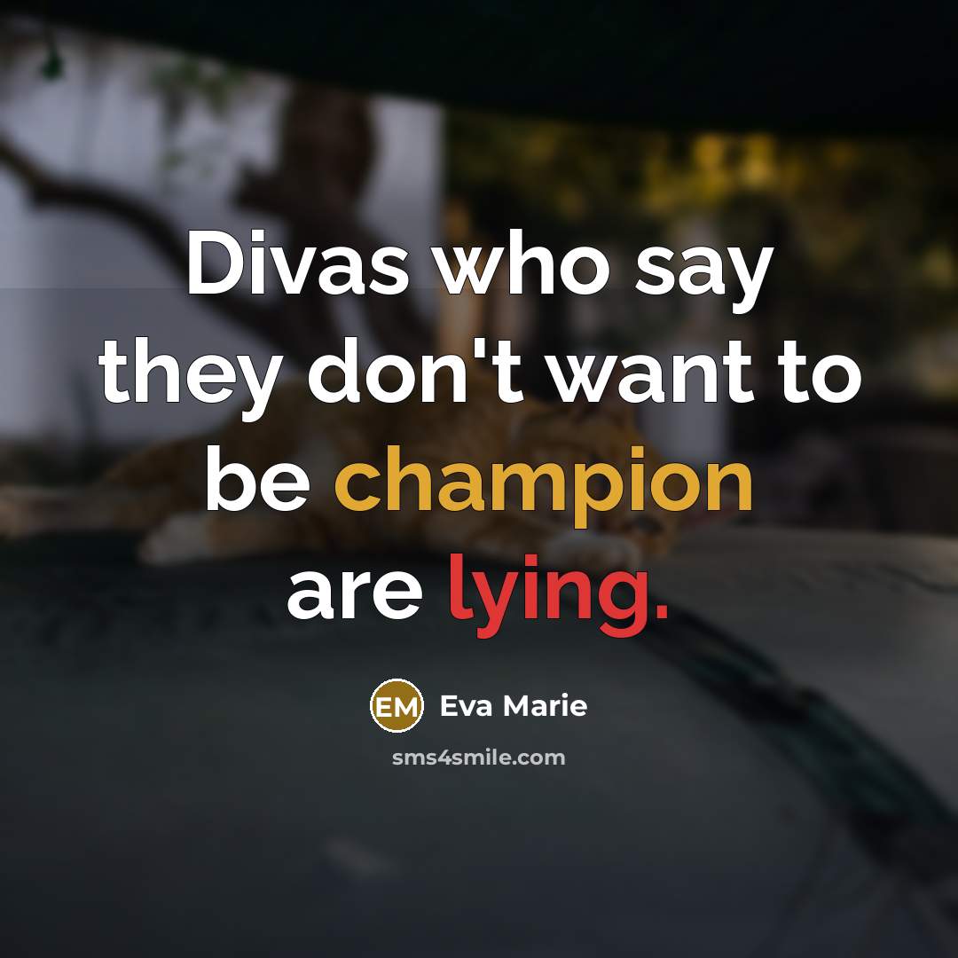 “Divas who say they don't want to be champion are lying.” quote by Eva Marie