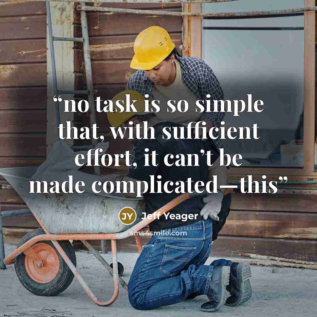 “no task is so simple that, with sufficient effort, it can’t be made complicated—this” quote by Jeff Yeager