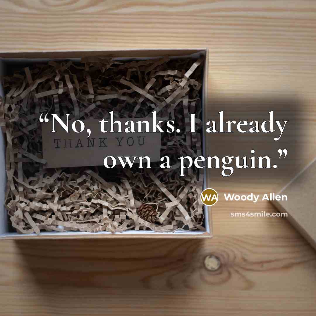 “No, thanks. I already own a penguin.” quote by Woody Allen