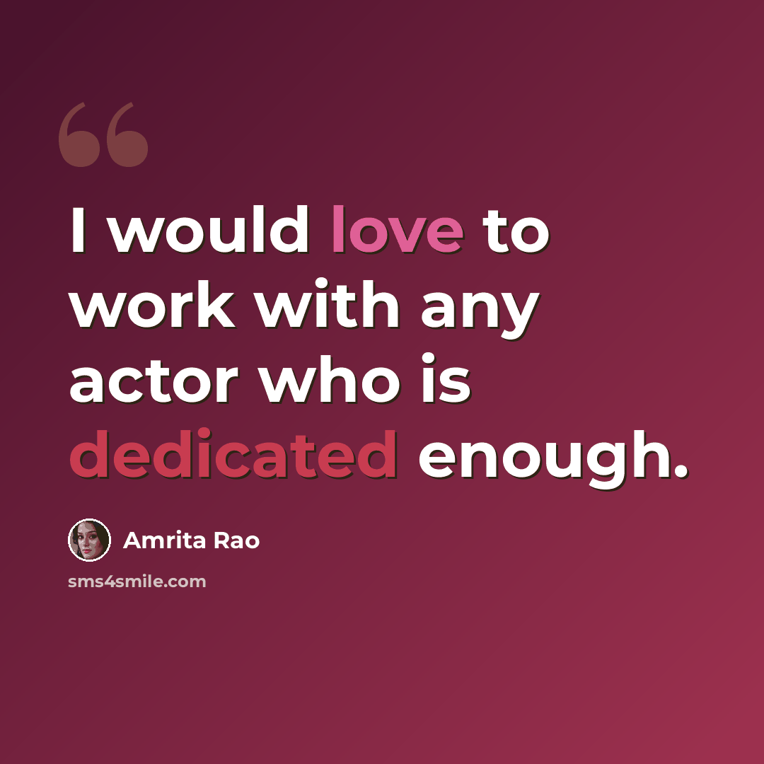 “I would love to work with any actor who is dedicated enough.” quote by Amrita Rao