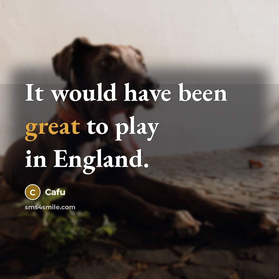 “It would have been great to play in England.” quote by Cafu