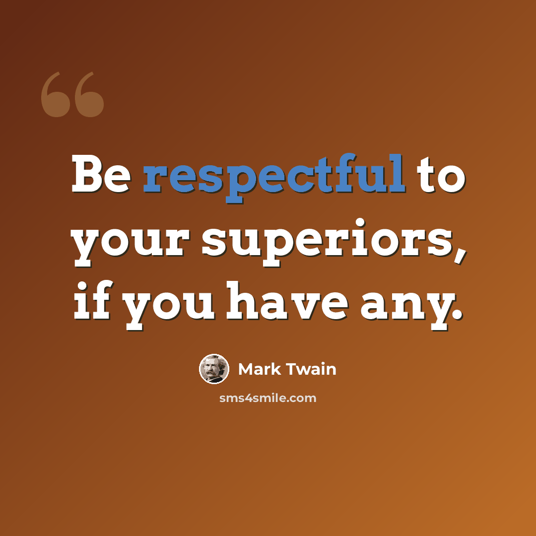 “Be respectful to your superiors, if you have any.” quote by Mark Twain