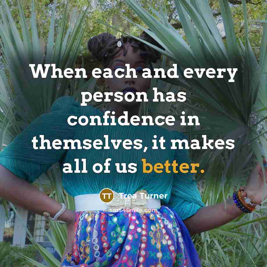 “When each and every person has confidence in themselves, it makes all of us better.” quote by Trea Turner