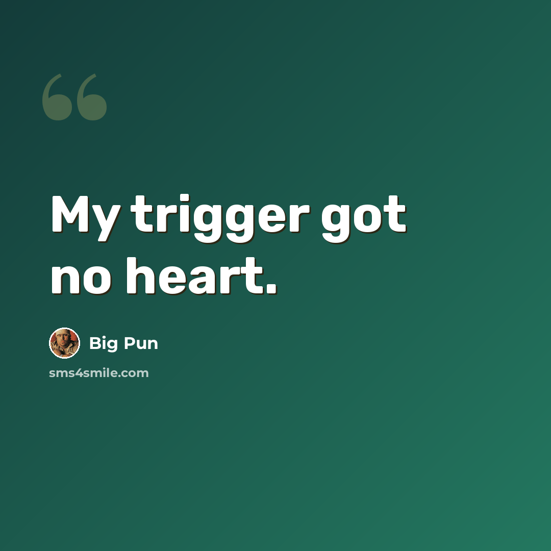 “My trigger got no heart.” quote by Big Pun