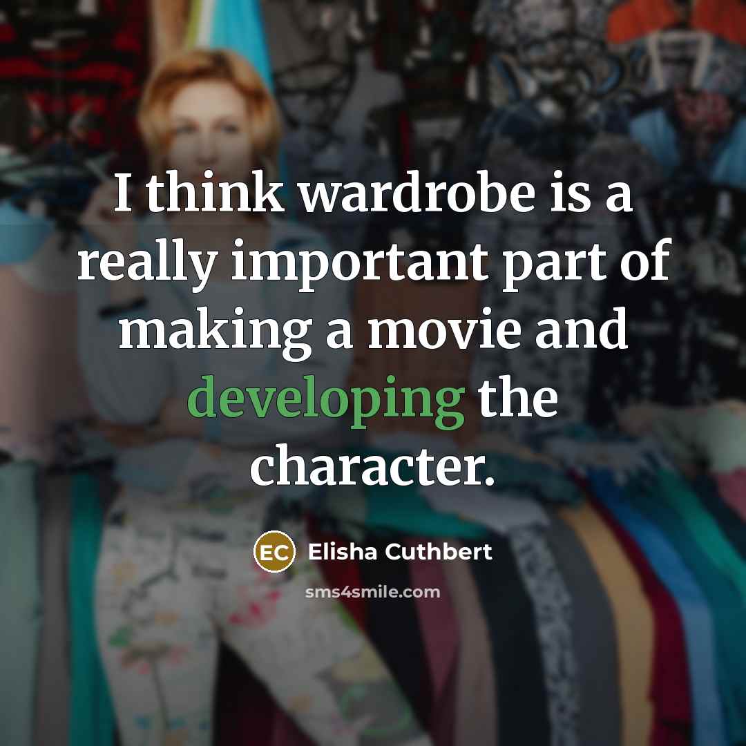 “I think wardrobe is a really important part of making a movie and developing the character.” quote by Elisha Cuthbert