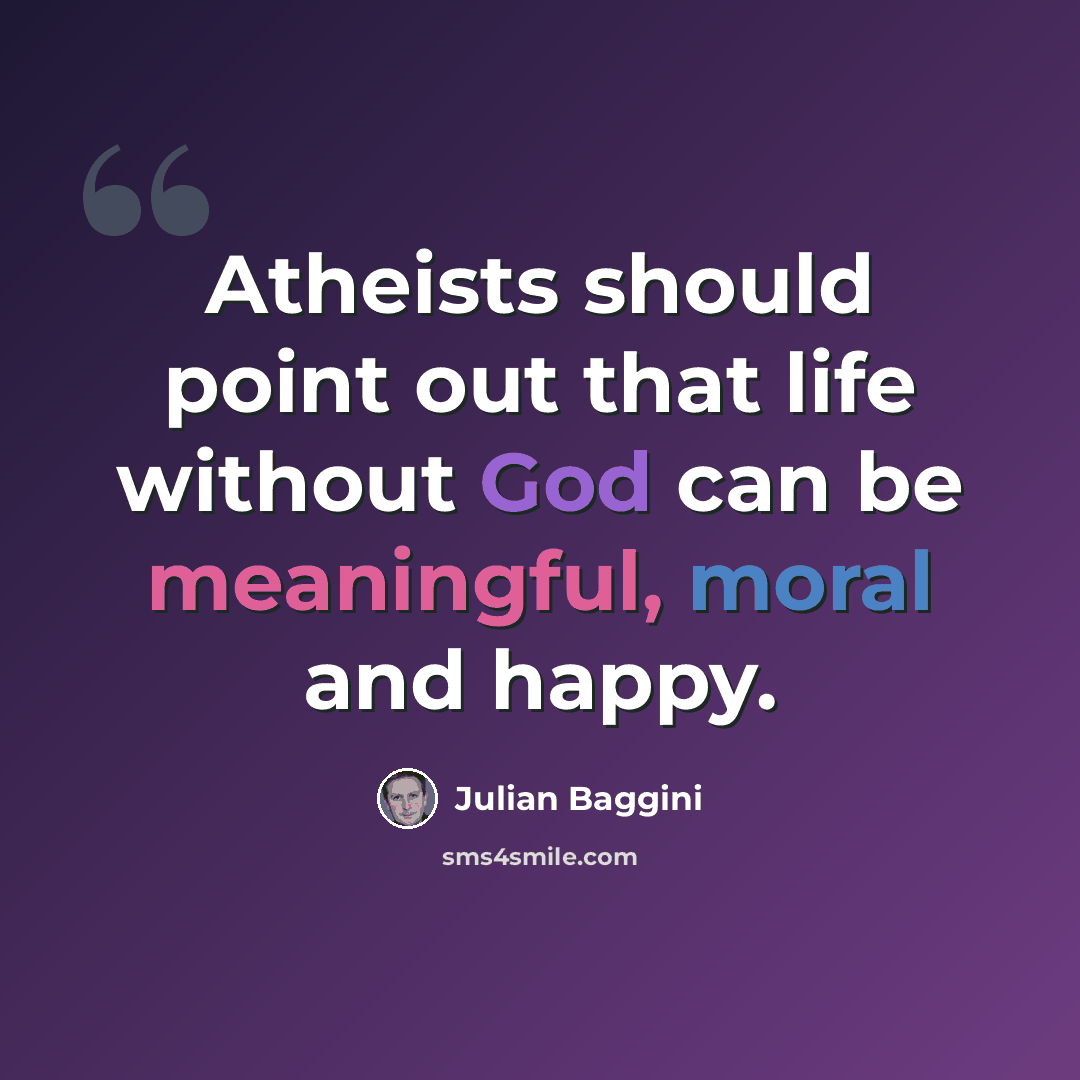 “Atheists should point out that life without God can be meaningful, moral and happy.” quote by Julian Baggini