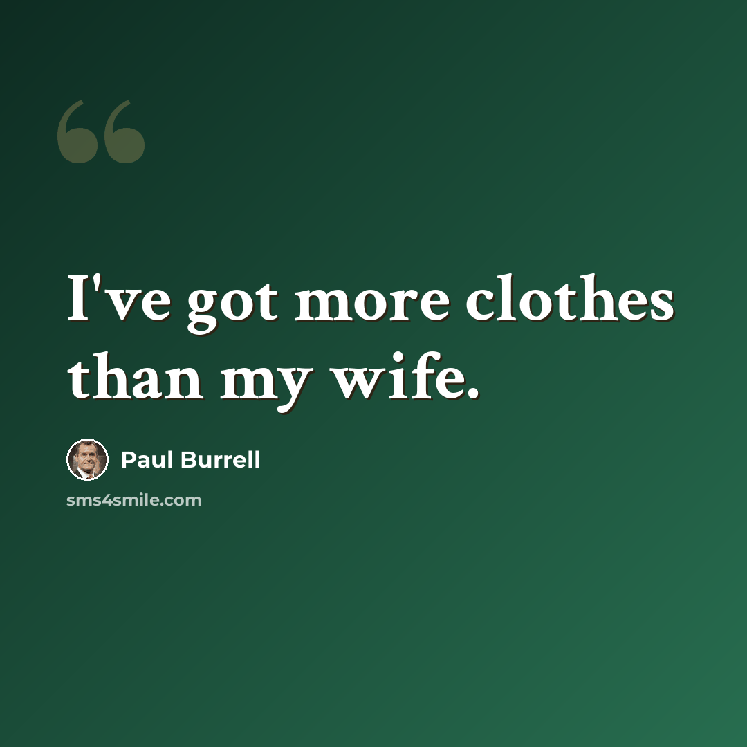 “I've got more clothes than my wife.” quote by Paul Burrell