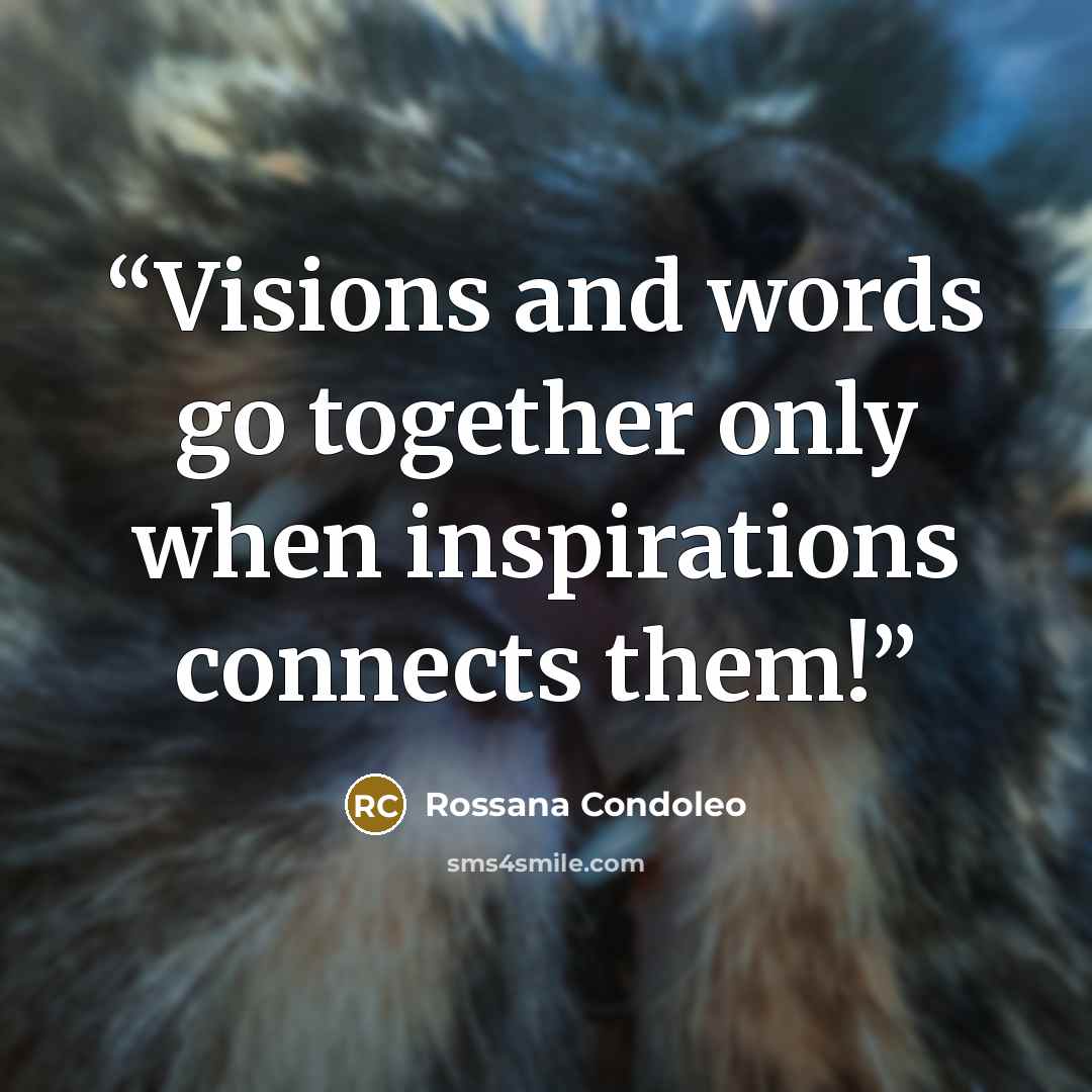 “Visions and words go together only when inspirations connects them!” quote by Rossana Condoleo