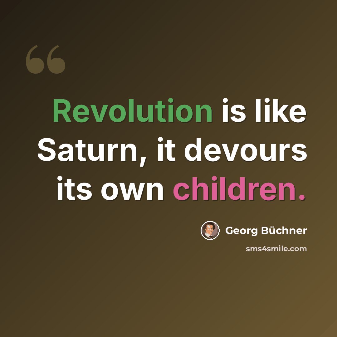“Revolution is like Saturn, it devours its own children.” quote by Georg Buchner