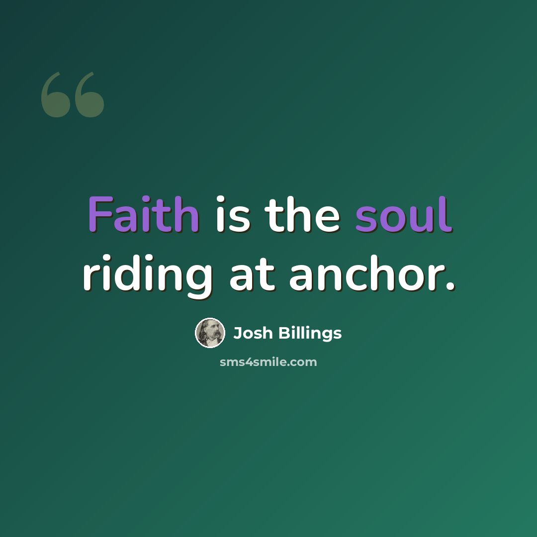 “Faith is the soul riding at anchor.” quote by Josh Billings