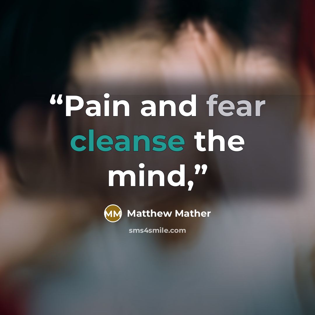 “Pain and fear cleanse the mind,” quote by Matthew Mather