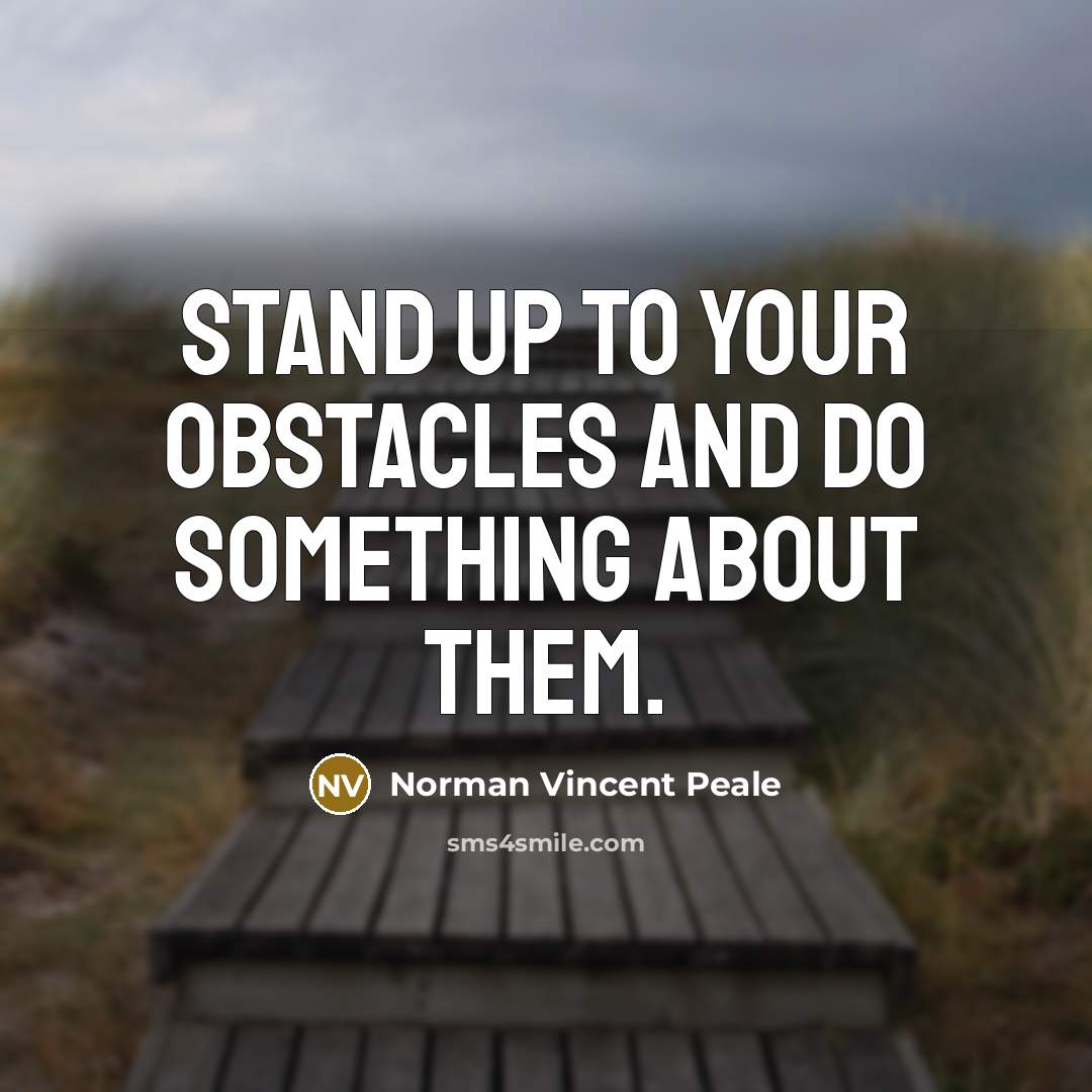 “Stand up to your obstacles and do something about them.” quote by Norman Vincent Peale