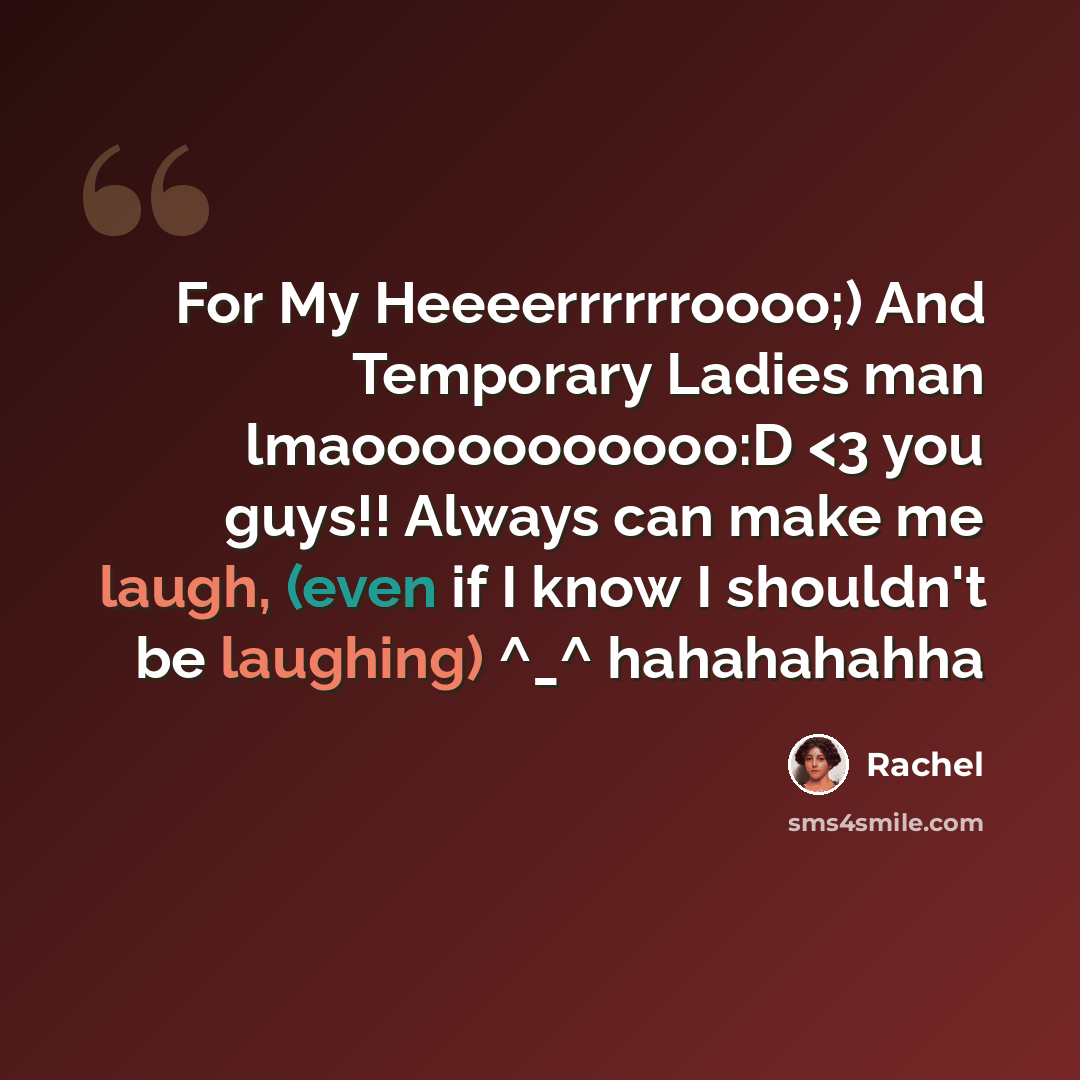 “For My Heeeerrrrrroooo;) And Temporary Ladies man lmaooooooooooo:D” quote by Rachel