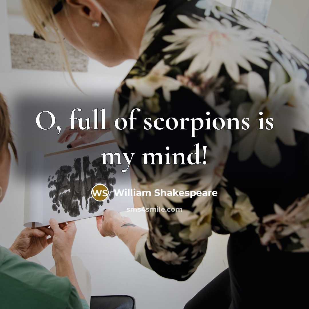 “O, full of scorpions is my mind!” quote by William Shakespeare
