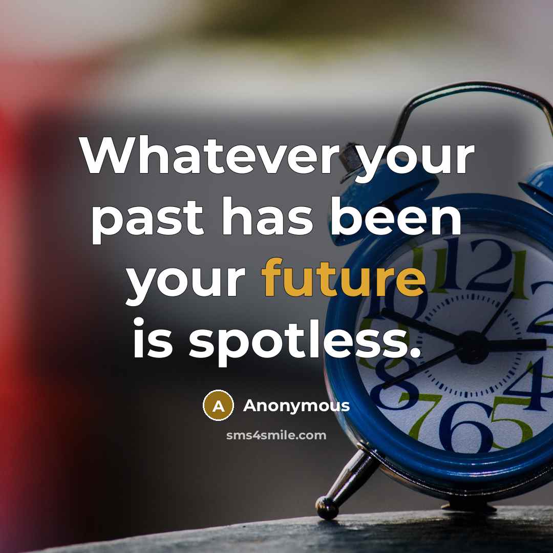“Whatever your past has been your future is spotless.” quote by Anonymous