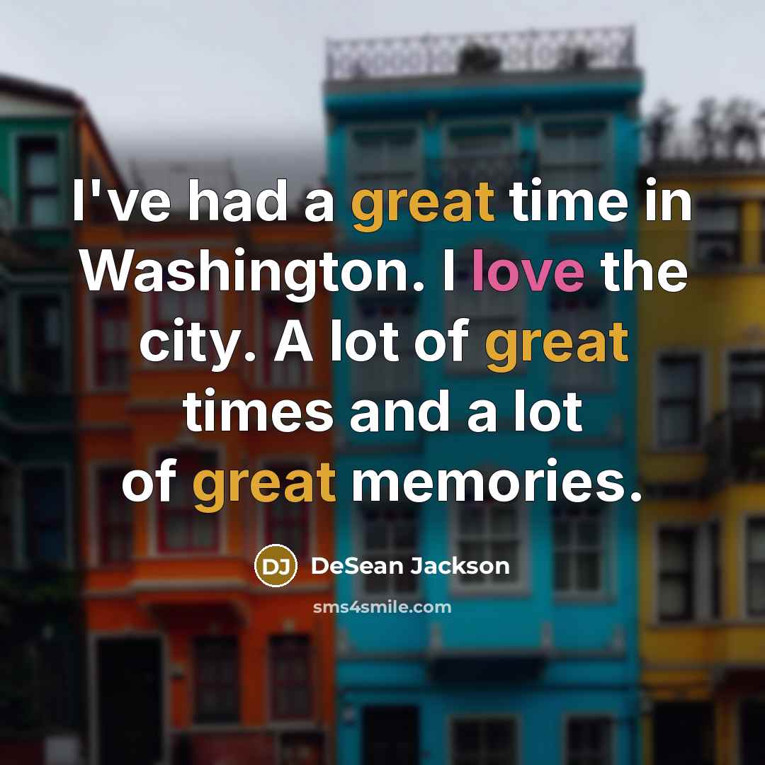 “I've had a great time in Washington. I love the city. A lot of great times and a lot of great memories.” quote by DeSean Jackson