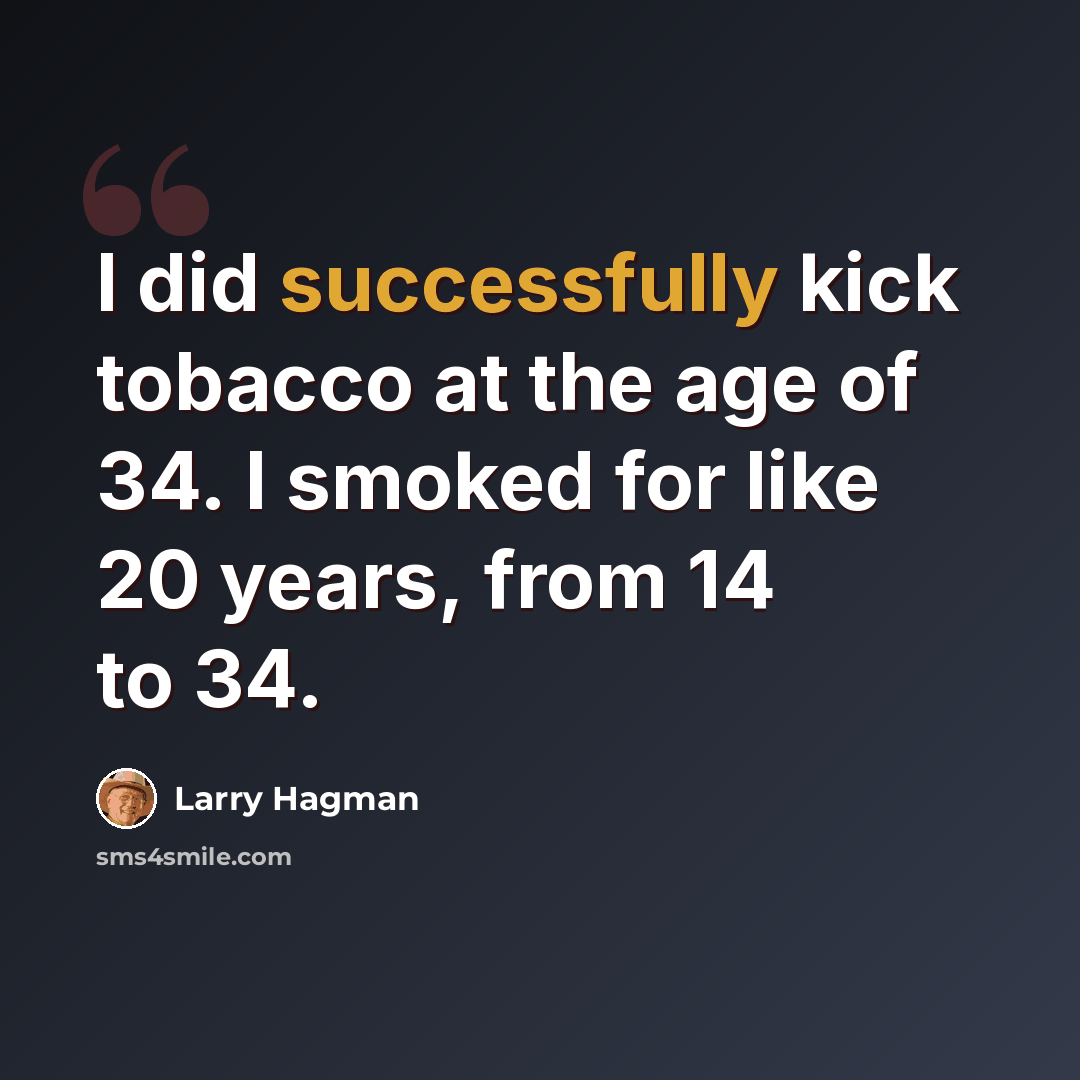 “I did successfully kick tobacco at the age of 34. I smoked for like 20 years, from 14 to 34.” quote by Larry Hagman