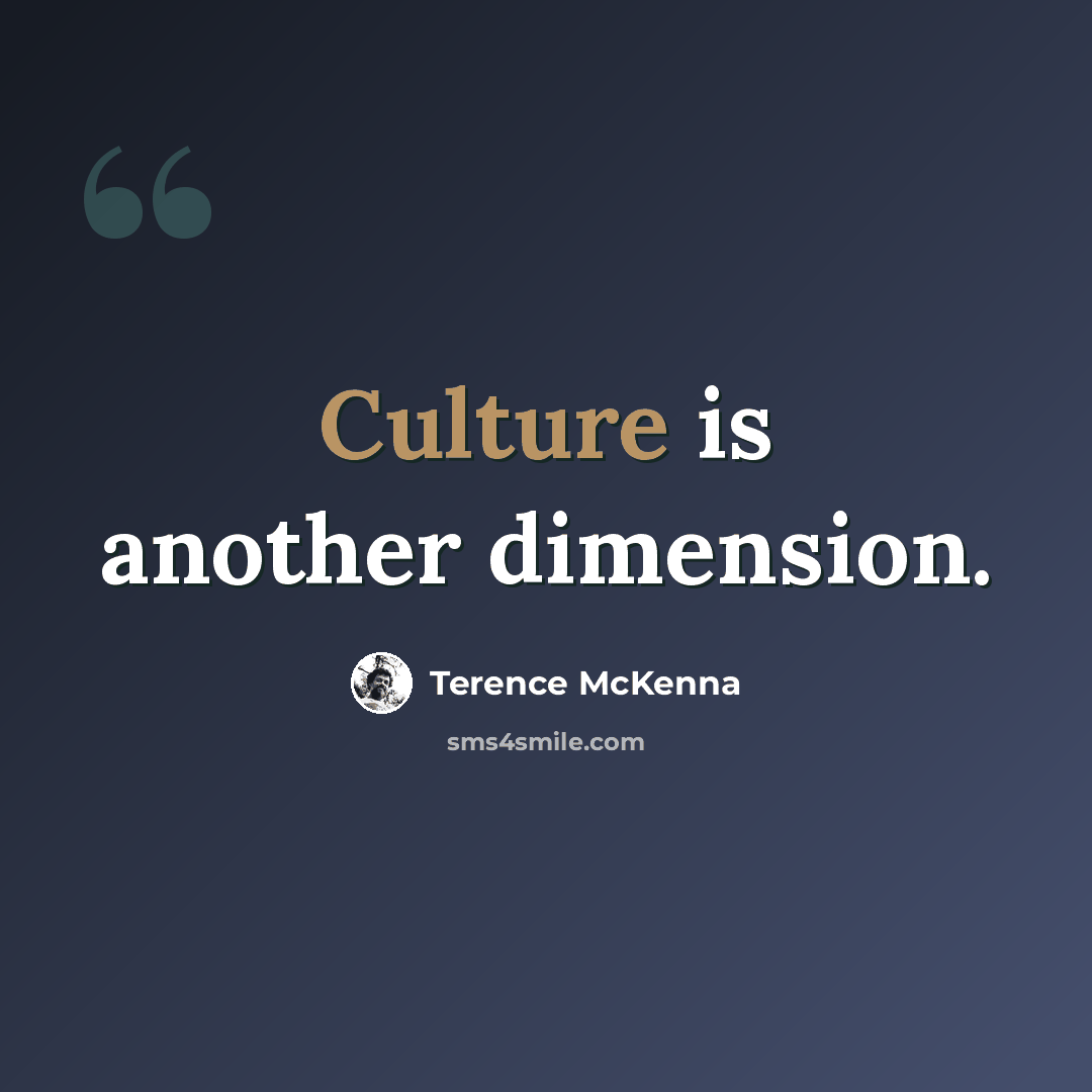“Culture is another dimension.” quote by Terence McKenna