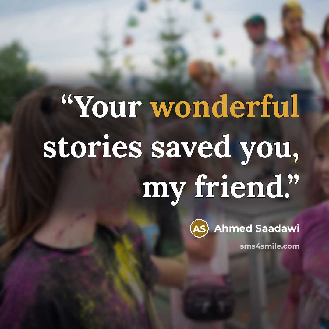 “Your wonderful stories saved you, my friend.” quote by Ahmed Saadawi