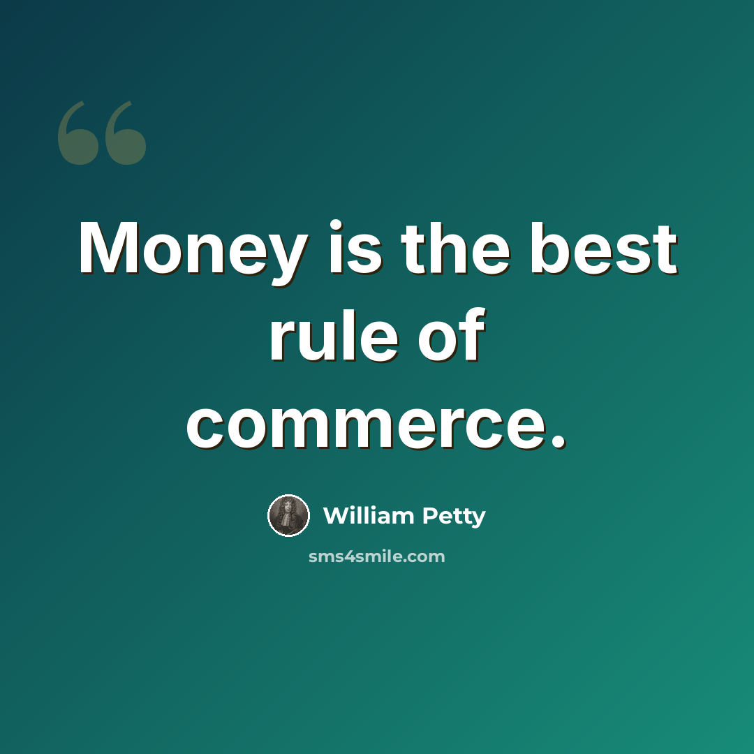 “Money is the best rule of commerce.” quote by William Petty