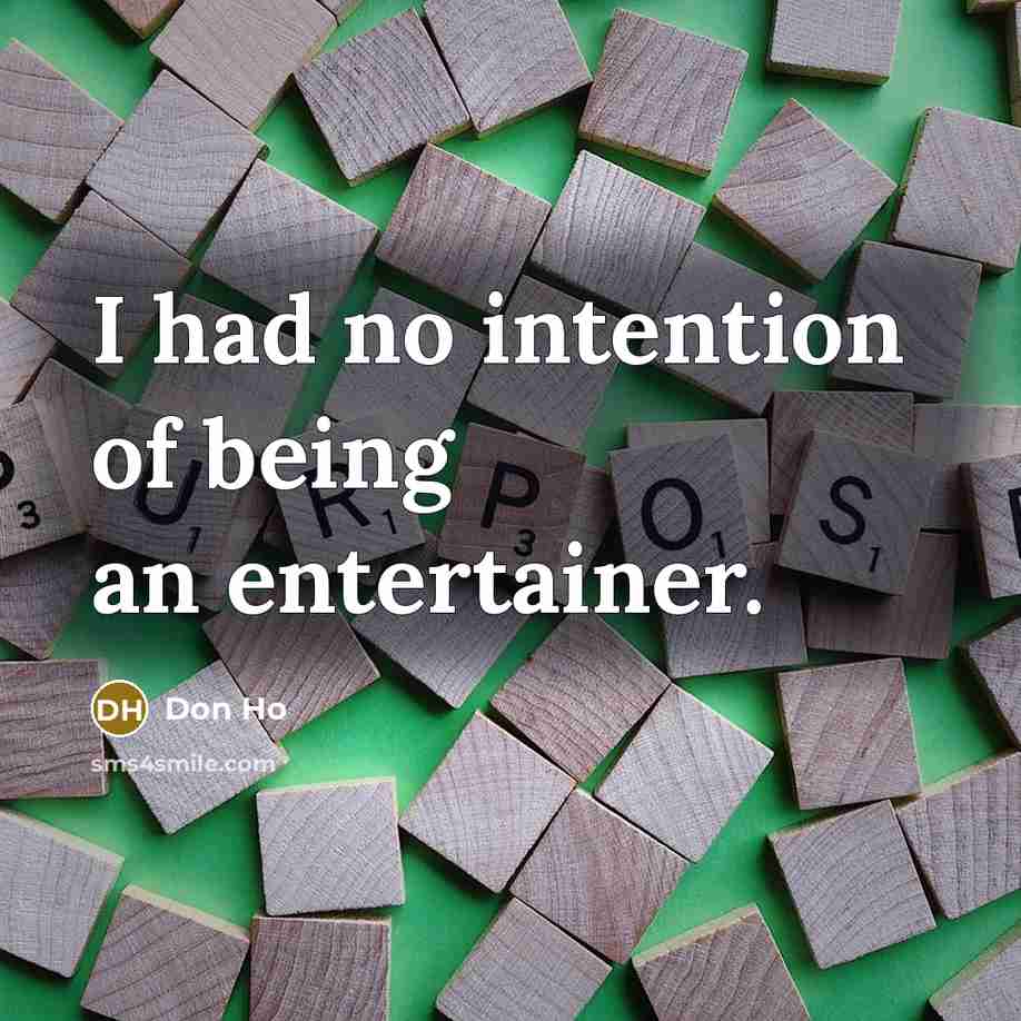 “I had no intention of being an entertainer.” quote by Don Ho