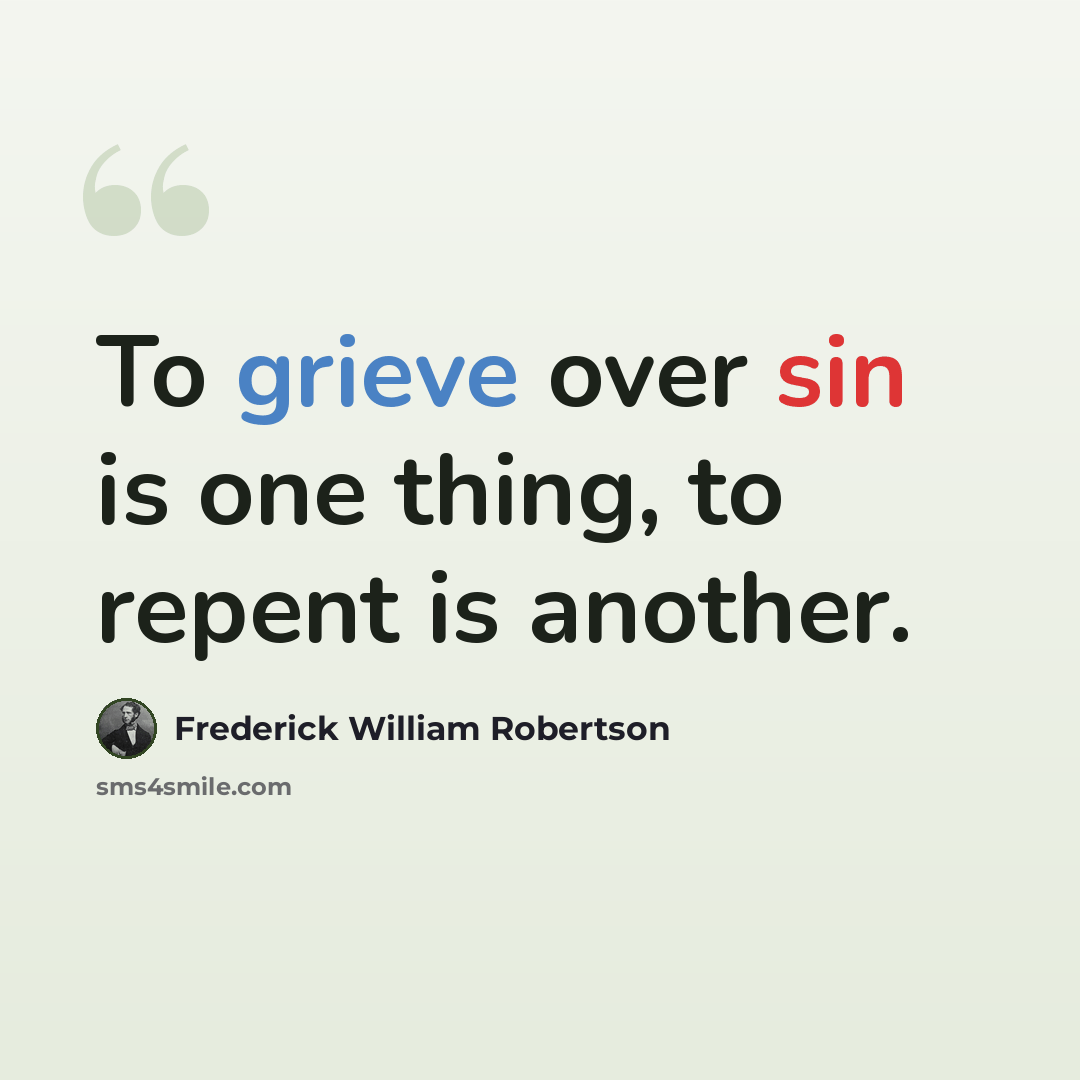 “To grieve over sin is one thing, to repent is another.” quote by Frederick William Robertson