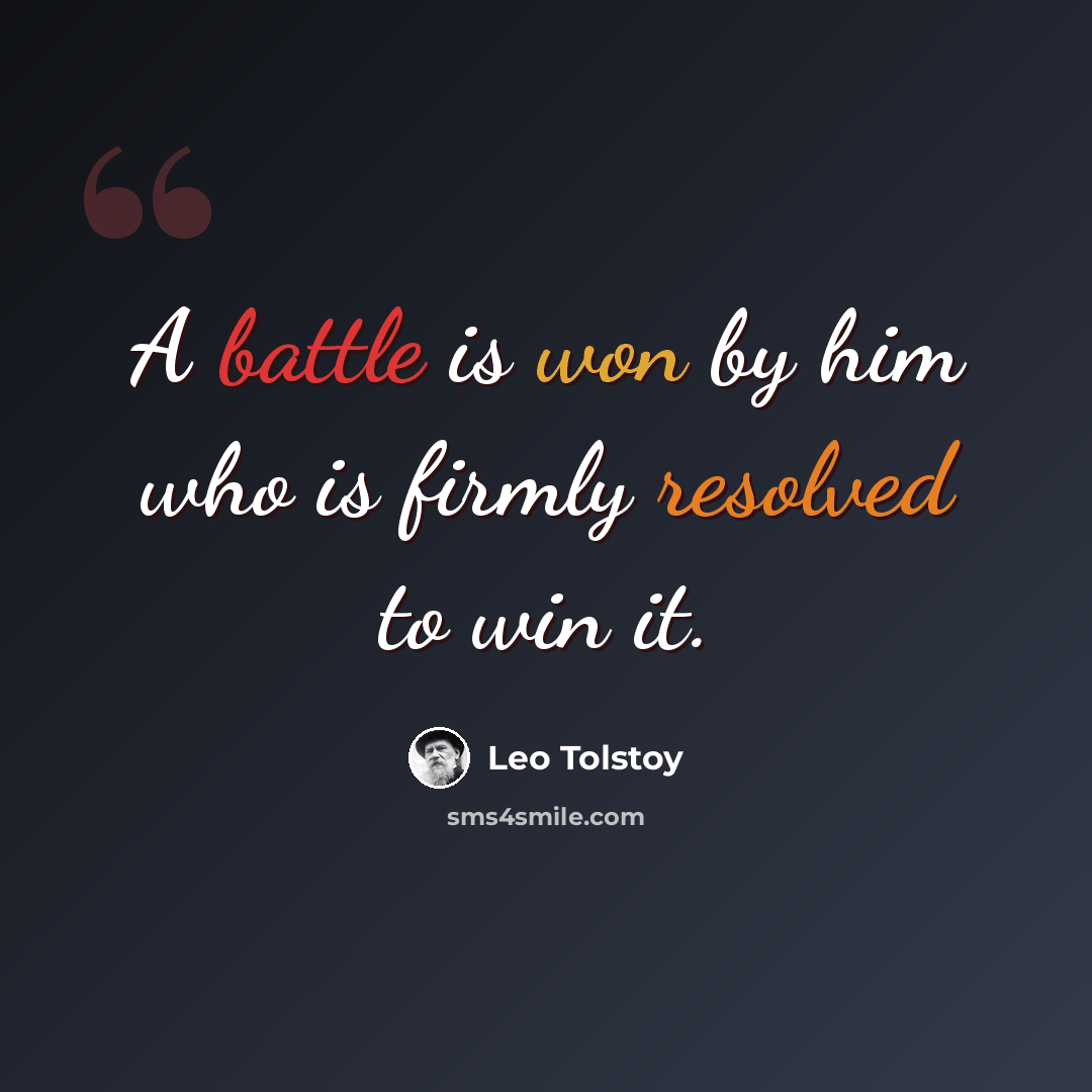 “A battle is won by him who is firmly resolved to win it.” quote by Leo Tolstoy