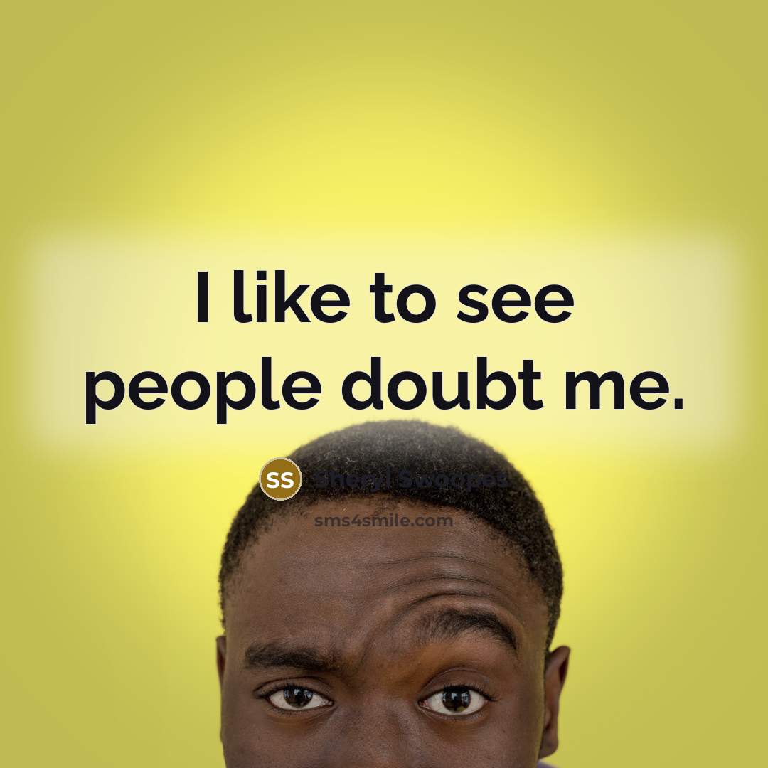 “I like to see people doubt me.” quote by Sheryl Swoopes