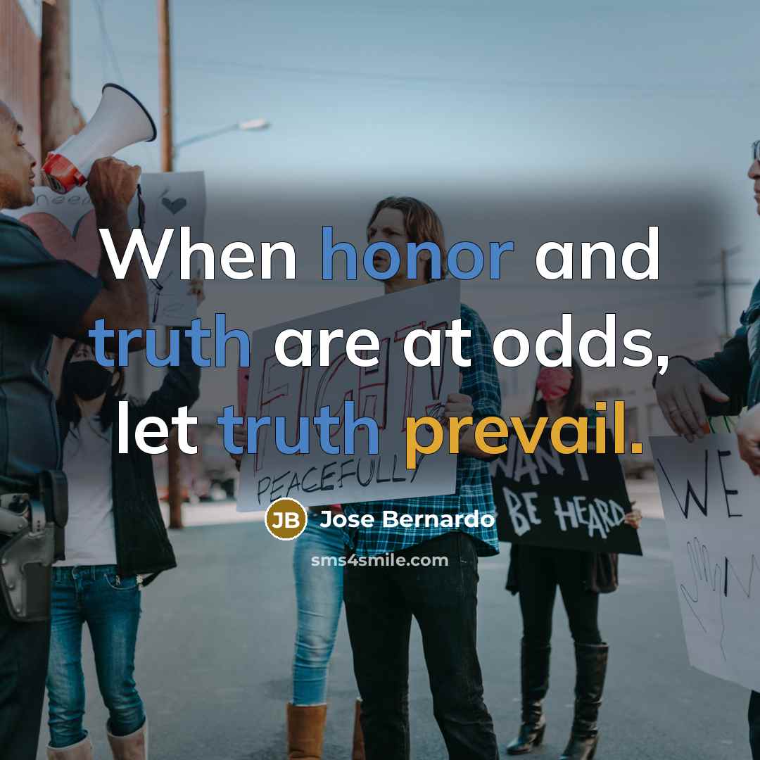 “When honor and truth are at odds, let truth prevail.” quote by Jose Bernardo