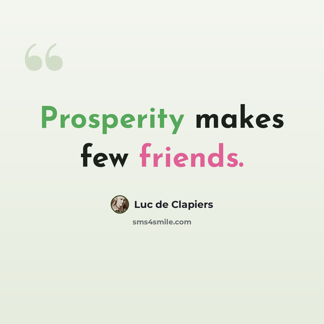 “Prosperity makes few friends.” quote by Luc de Clapiers