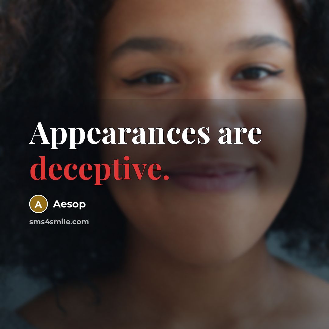 “Appearances are deceptive.” quote by Aesop