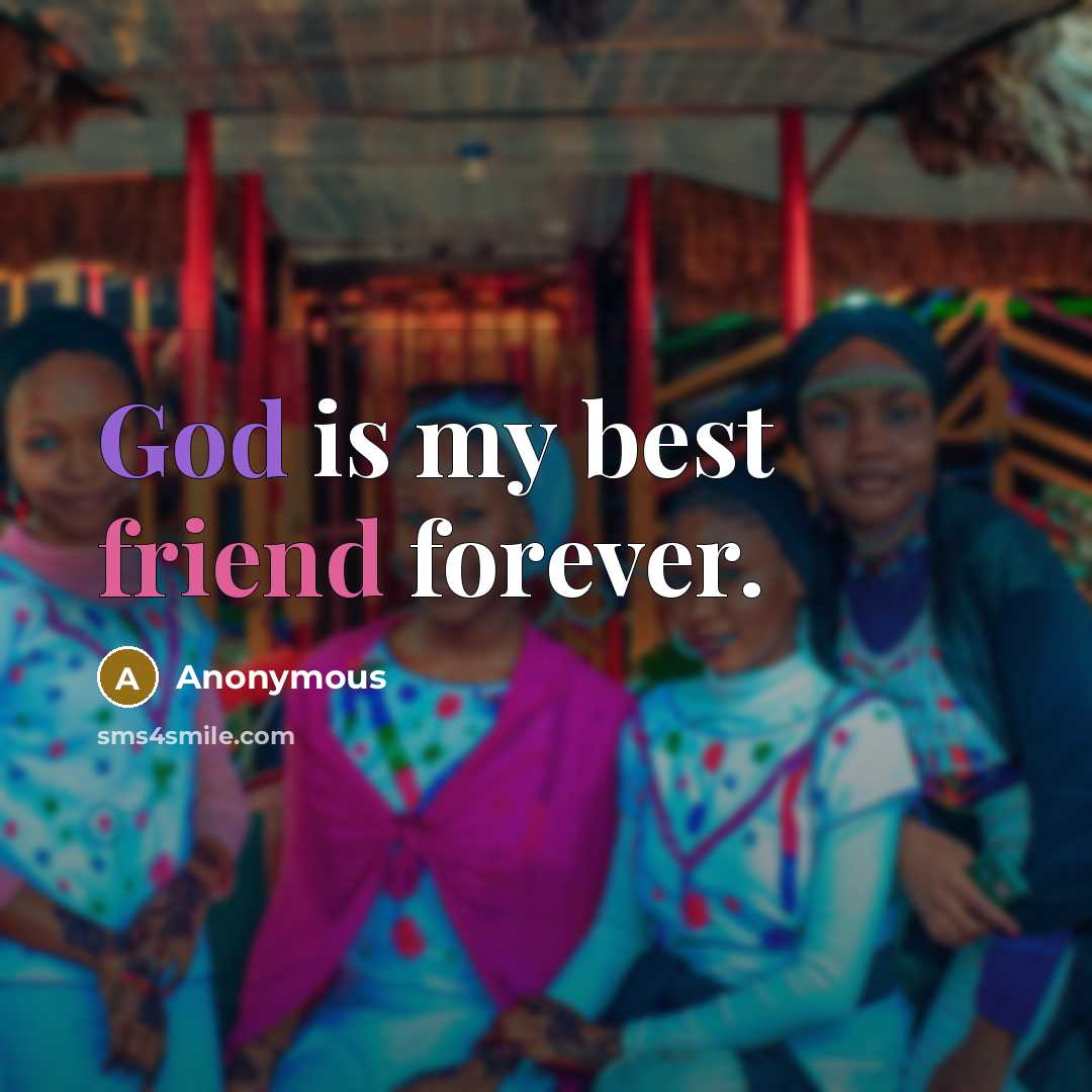 “God is my best friend forever.” quote by Anonymous