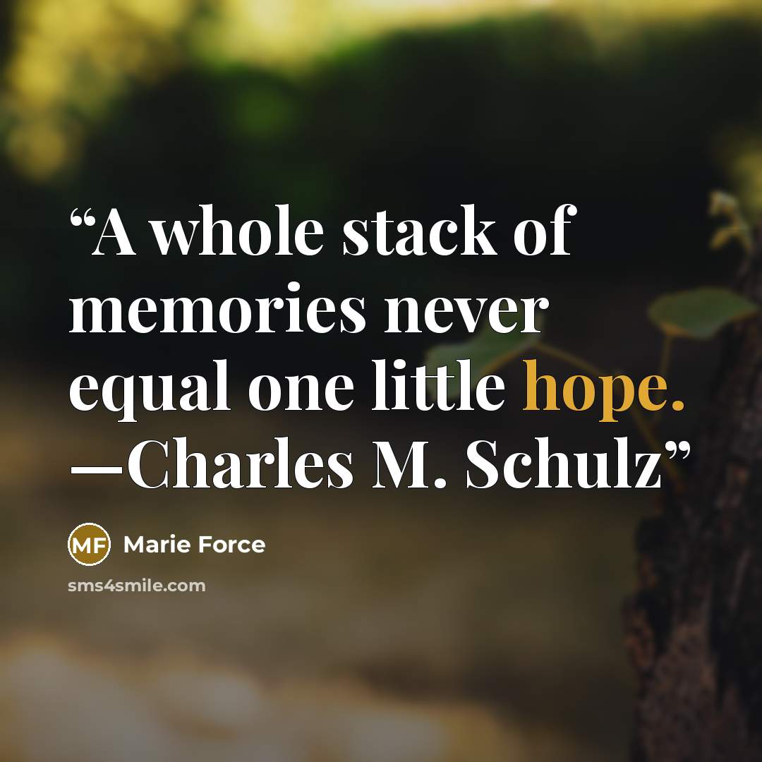 “A whole stack of memories never equal one little hope. —Charles M. Schulz” quote by Marie Force