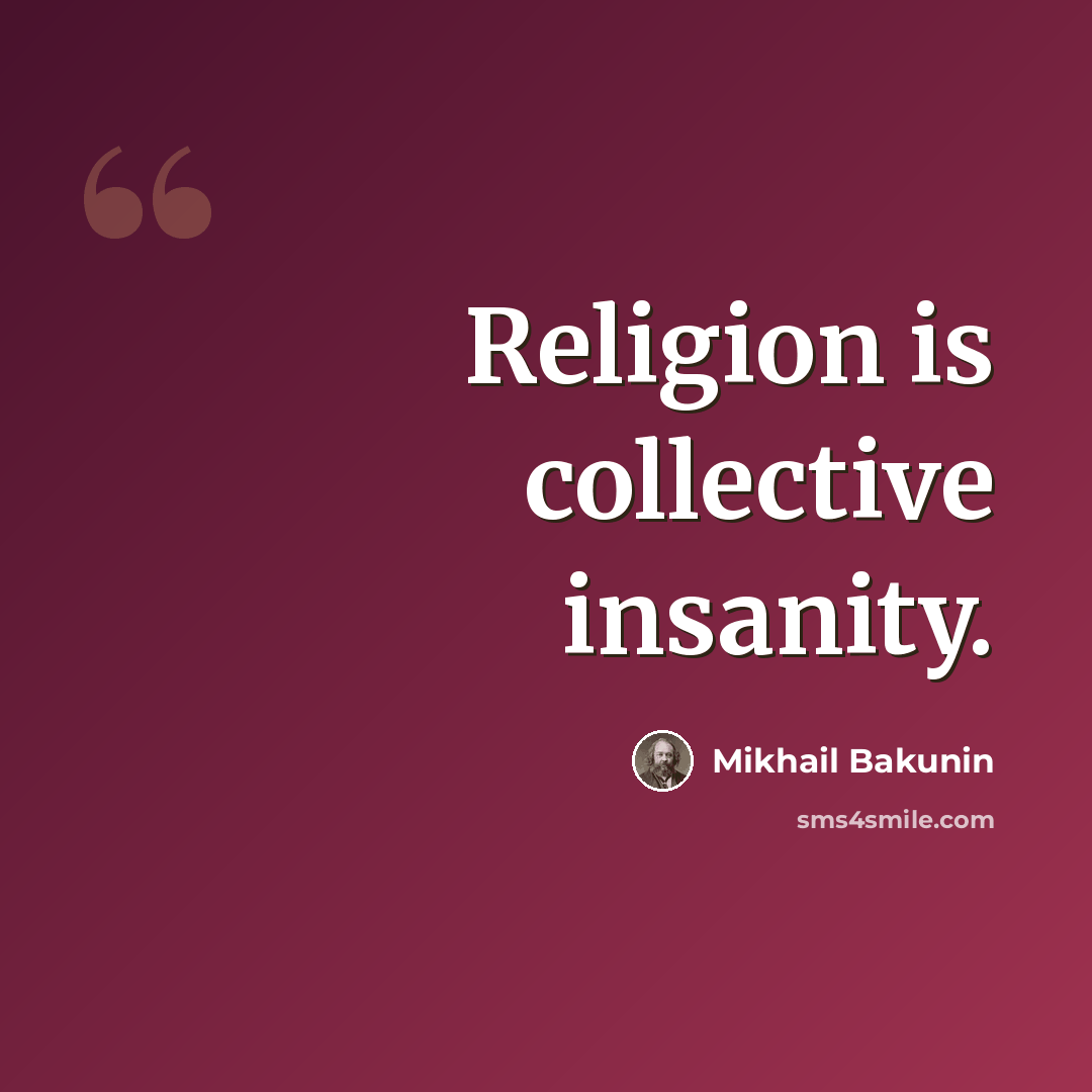 “Religion is collective insanity.” quote by Mikhail Bakunin