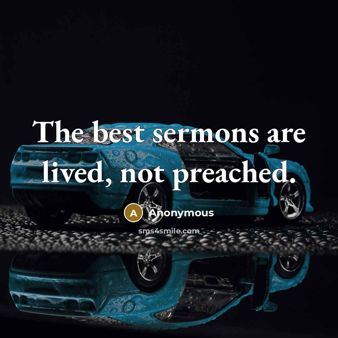 “The best sermons are lived, not preached.” quote by Anonymous