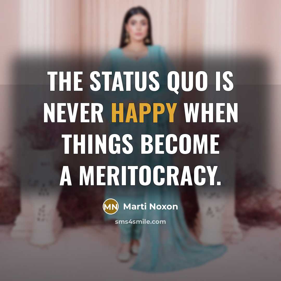 “The status quo is never happy when things become a meritocracy.” quote by Marti Noxon