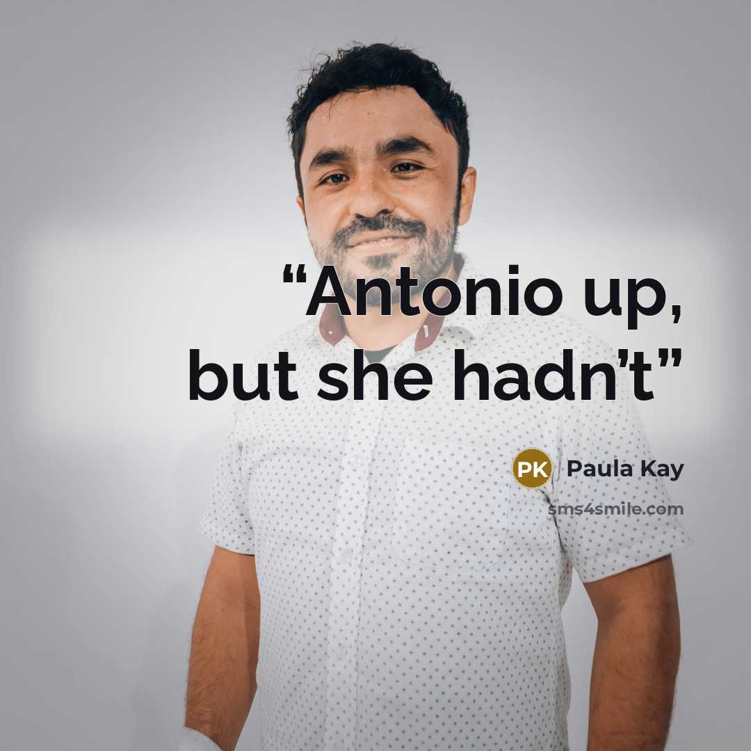 “Antonio up, but she hadn’t” quote by Paula Kay
