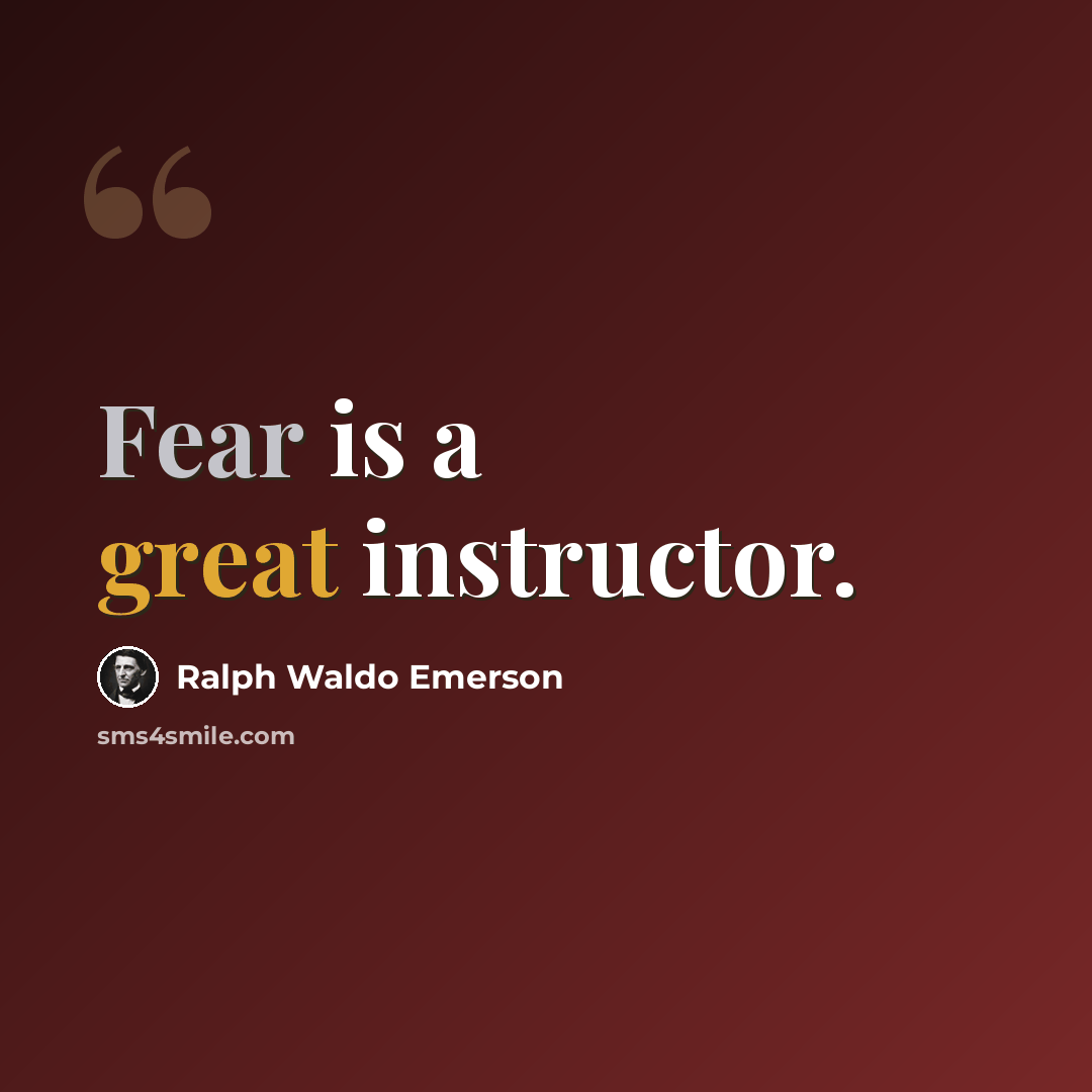 “Fear is a great instructor.” quote by Ralph Waldo Emerson