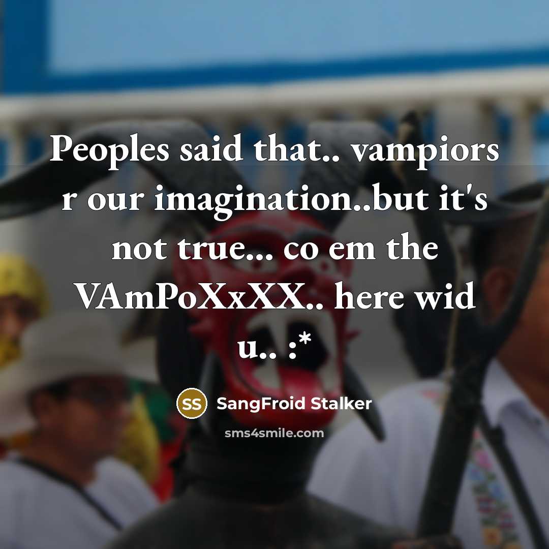 “Peoples said that.. vampiors r our imagination..but it's not true... co em the VAmPoXxXX.. here wid u.. :*” quote by SangFroid Stalker