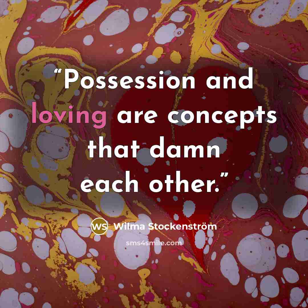 “Possession and loving are concepts that damn each other.” quote by Wilma Stockenström