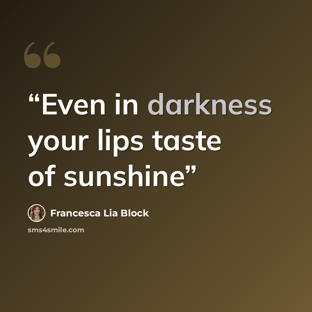 “Even in darkness your lips taste of sunshine” quote by Francesca Lia Block